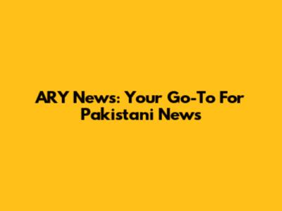 ARY News: Your Go-To For Pakistani News