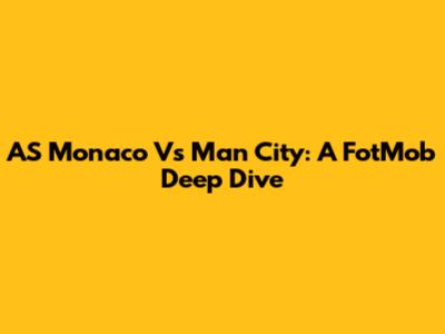AS Monaco Vs Man City: A FotMob Deep Dive