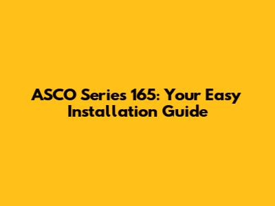ASCO Series 165: Your Easy Installation Guide
