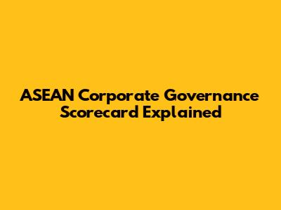 ASEAN Corporate Governance Scorecard Explained