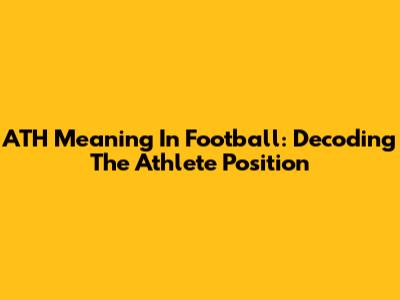 ATH Meaning In Football: Decoding The Athlete Position