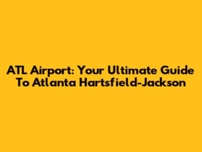 ATL Airport: Your Ultimate Guide To Atlanta Hartsfield-Jackson