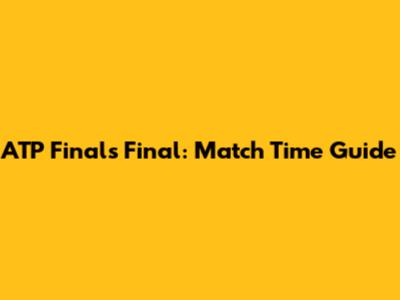ATP Finals Final: Match Time Guide