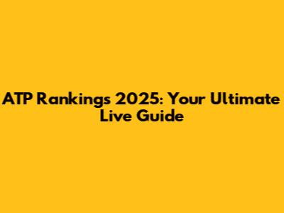 ATP Rankings 2025: Your Ultimate Live Guide
