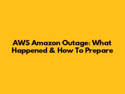 AWS Amazon Outage: What Happened & How To Prepare