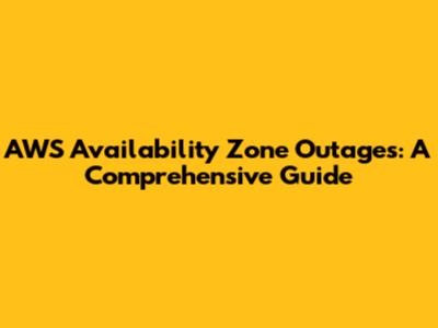 AWS Availability Zone Outages: A Comprehensive Guide