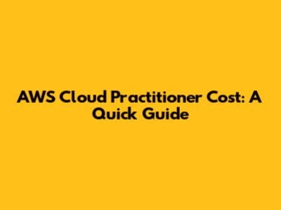 AWS Cloud Practitioner Cost: A Quick Guide