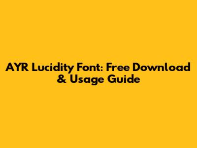 AYR Lucidity Font: Free Download & Usage Guide
