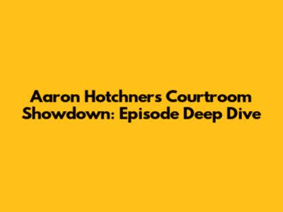 Aaron Hotchner's Courtroom Showdown: Episode Deep Dive