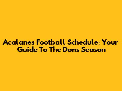 Acalanes Football Schedule: Your Guide To The Dons' Season