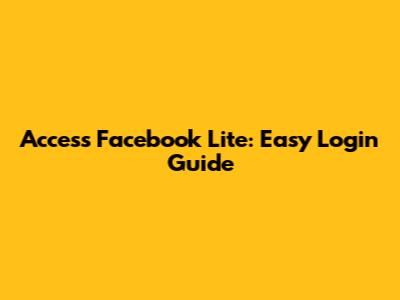 Access Facebook Lite: Easy Login Guide