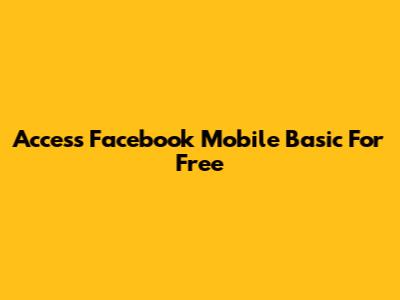 Access Facebook Mobile Basic For Free