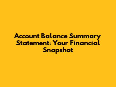 Account Balance Summary Statement: Your Financial Snapshot