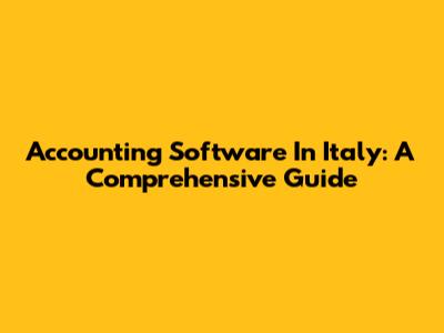Accounting Software In Italy: A Comprehensive Guide