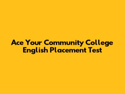 Ace Your Community College English Placement Test