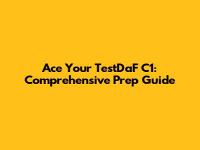 Ace Your TestDaF C1: Comprehensive Prep Guide