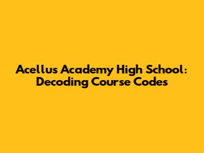 Acellus Academy High School: Decoding Course Codes