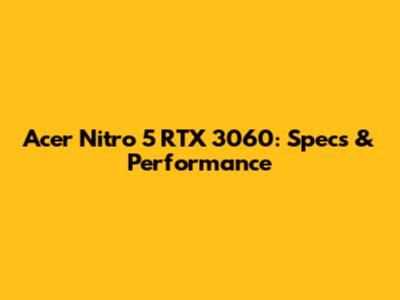 Acer Nitro 5 RTX 3060: Specs & Performance