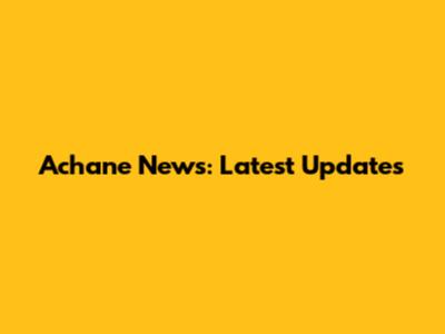 Achane News: Latest Updates