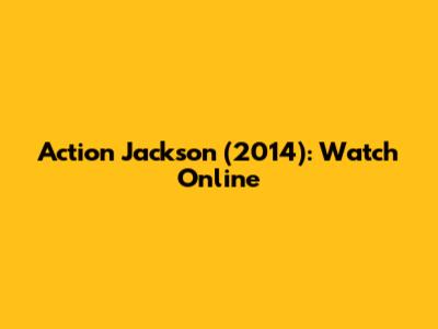 Action Jackson (2014): Watch Online