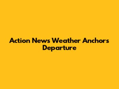 Action News Weather Anchor's Departure