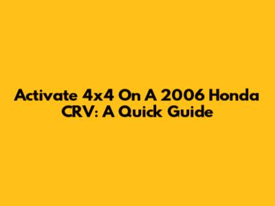 Activate 4x4 On A 2006 Honda CRV: A Quick Guide