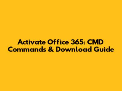 Activate Office 365: CMD Commands & Download Guide