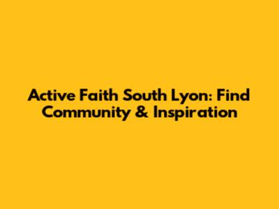 Active Faith South Lyon: Find Community & Inspiration