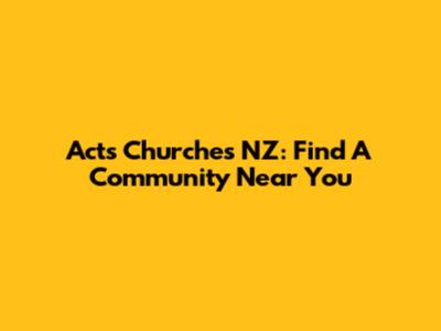 Acts Churches NZ: Find A Community Near You