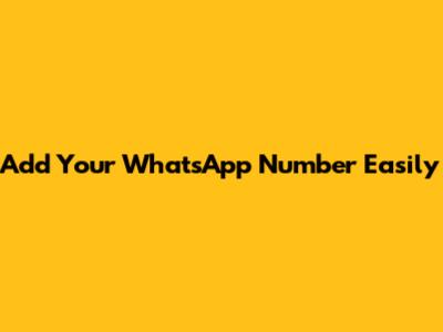 Add Your WhatsApp Number Easily