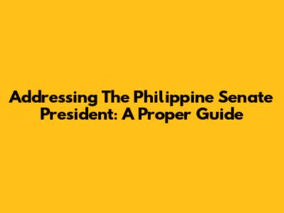 Addressing The Philippine Senate President: A Proper Guide