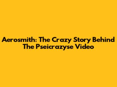 Aerosmith: The Crazy Story Behind The Pseicrazyse Video
