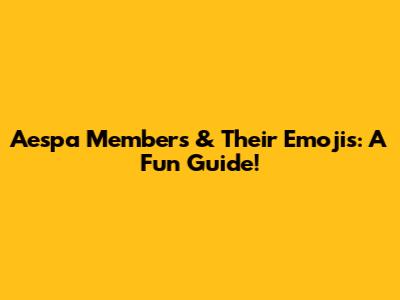Aespa Members & Their Emojis: A Fun Guide!