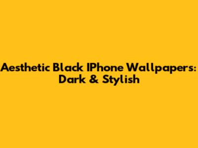 Aesthetic Black IPhone Wallpapers: Dark & Stylish