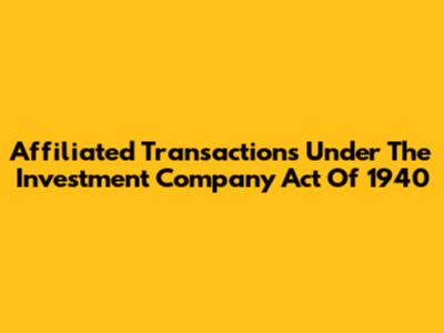 Affiliated Transactions Under The Investment Company Act Of 1940
