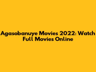 Agasobanuye Movies 2022: Watch Full Movies Online