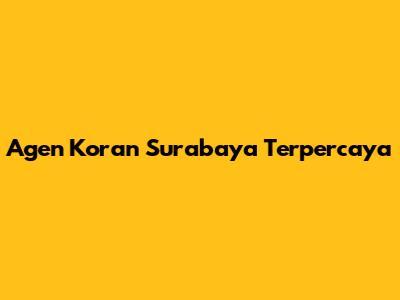 Agen Koran Surabaya Terpercaya