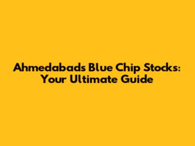 Ahmedabad's Blue Chip Stocks: Your Ultimate Guide