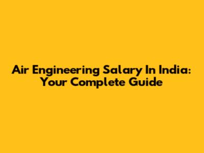 Air Engineering Salary In India: Your Complete Guide
