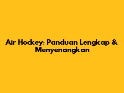 Air Hockey: Panduan Lengkap & Menyenangkan