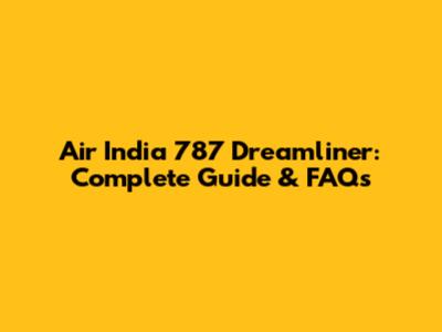 Air India 787 Dreamliner: Complete Guide & FAQs
