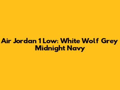Air Jordan 1 Low: White Wolf Grey Midnight Navy