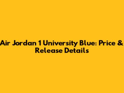Air Jordan 1 University Blue: Price & Release Details