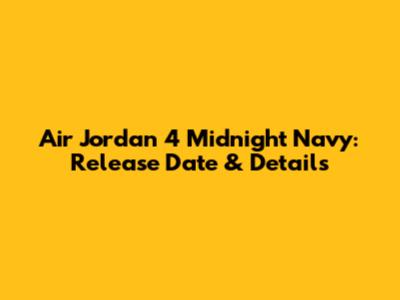 Air Jordan 4 Midnight Navy: Release Date & Details