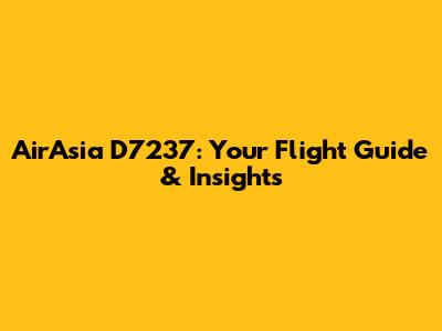 AirAsia D7237: Your Flight Guide & Insights