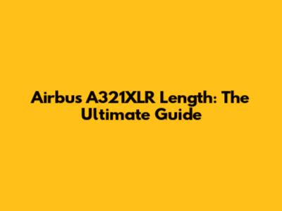 Airbus A321XLR Length: The Ultimate Guide