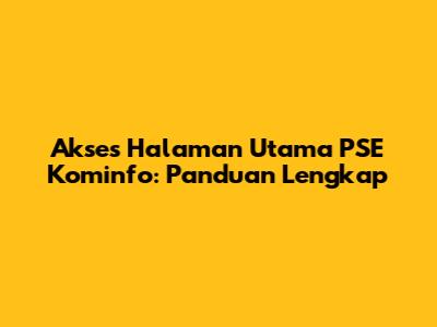 Akses Halaman Utama PSE Kominfo: Panduan Lengkap