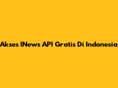 Akses INews API Gratis Di Indonesia