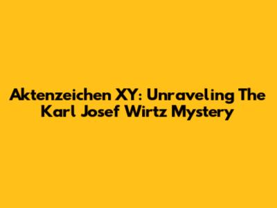 Aktenzeichen XY: Unraveling The Karl Josef Wirtz Mystery