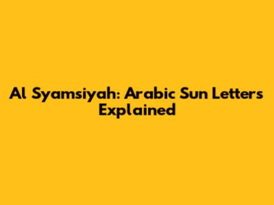 Al Syamsiyah: Arabic Sun Letters Explained